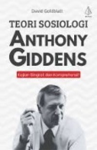 Teori Sosiologi Anthony Giddens : Kajian Singkat dan Komprehensif