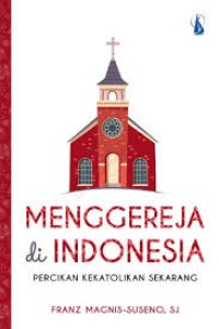 Menggereja Di Indonesia: Percikan Kekatolikan Sekarang
