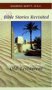 Bible Stories Revisited : Discover Your Story in the Old Testament