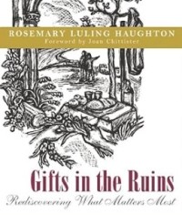 Gifts in the Ruins : Rediscovering What Matters Most