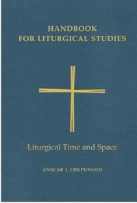 Handbook for Liturgical Studies Volume 5 : Liturgical Time and Space