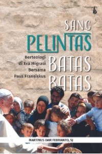 Image of Sang Pelintas Batas-batas : Berteologi di Era Migrasi Bersama Paus Fransiskus