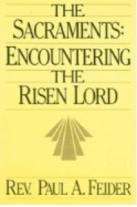 The Sacraments : Encountering the Risen Lord