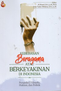Kebebasan Beragama Atau Berkeyakinan Di Indonesia: Perspektif Filosofis, Hukum, dan Politik
