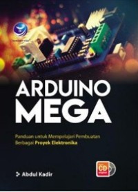 Arduino Mega : Panduan Untuk Mempelajarai Pembuatan Berbagai Proyek Elektronika