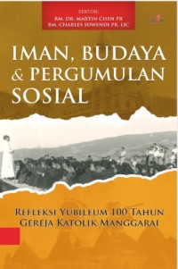 Iman, Budaya dan Pergumulan Sosial : (Refleksi Yubileum 100 tahun Gereja Katolik Manggarai)