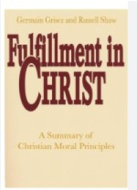 Fulfilment in Christ : A Summary of Christian Moral Principles