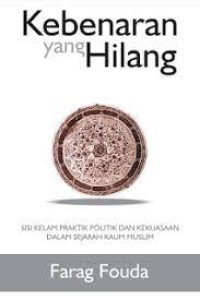 Kebenaran Yang Hilang: Sisi Kelam Praktik Politik Dan Kekuasaan Dalam Sejarah Kaum Muslim
