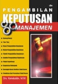 Pengambilan Keputusan Manajemen: Konsep Dasar, Tipe-tipe, Dasar Pengambilan Keputusan, Model Pengambilan Keputusan, Teknik Pengambilan Keputusan, Kondisi Pengambilan Keputusan, Pohon Keputusan, Keputusan Kelompok, Kerangka Dasar Analisi Studi Kasus, Penulisan dan Presentasi Studi Kasus