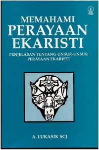 Memahami Perayaan Ekaristi: Penjelasan Tentang Unsur-unsur Perayaan Ekaristi