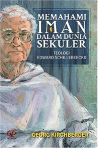 Memahami Iman dalam Dunia Sekuler: Teologi Edward Schillebeeckx