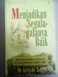 Menjadi Segala-galanya Baik: Sejarah Gereja Katolik di Pulau Muna 1885-1985