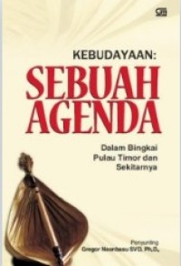 Kebudayaan : Sebuah Agenda : Dalam Bingkai Pulau Timor dan Sekitarnya