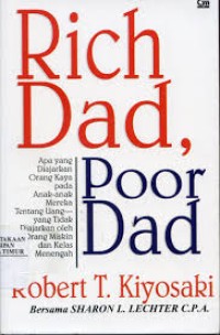 Rich Dad,Poor Dad: Apa yang Diajarkan Orang Kaya pada Anak-anak Mereka Tentang Uang -- yang Tidak Diajarkan oleh Orang Miskin dan Kelas Menengah!