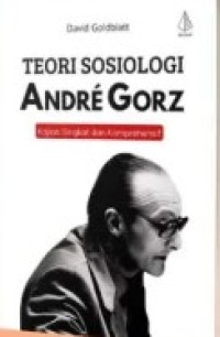 Teori Sosiologi Andre Gorz : Kajian Singkat dan Komprehensif