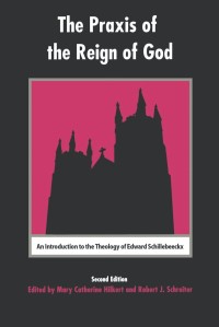 Image of The Praxis of the Reign of God: an Introduction to the Theology of Edward Schillebeeckx