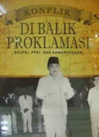 Konflik Di Balik Proklamasi: BPUPKI, PPKI, dan Kemerdekaan