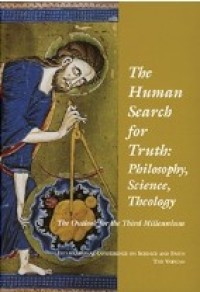 The Human Search for Truth : Philosophy, Science, Theology : The Outlook for the  Third Millennium : International Conference on Science and Faith The Vatican 23-25 May 2000