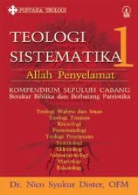 Teologi Sistematika  1: Allah Penyelamat : Kompendium Sepuluh Cabang Berakar Biblika dan Berbatang Patristika