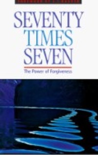Seventy Times Seven : The Power of Forgiveness