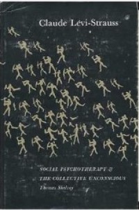 Claude Levi-Strauss Social Psychotherapy & The Collective Unconscious