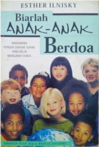 Image of Biarlah Anak-anak Berdoa: Bagaimana PEndoa Syafaat Tuhan yang Belia Mengubah Dunia