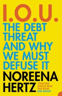 Image of I. O. U.: The Debt Threat and Why We Must Defuse It