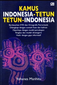 Kamus Indonesia Tetun, Tetun-Indonesia : Dilengkapi EYD dan Ortografia Patronizada, Dilengkapi dengan Contoh Frase dan Kalimat, Diperkaya dengan Model Percakapan Ringkas dan Mudah Dimengerti, Hadir dengan Gaya Informatif
