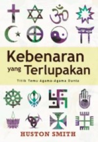 Kebenaran yang Terlupakan : Titik Temu Agama-agama Dunia