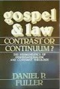 Gospel and Law : Contrast or Continuum? : The Hermeneutics of Dispensationalism and Govenant Theology